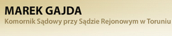 KOMORNIK SĄDOWY PRZY SĄDZIE REJONOWYM W TORUNIU MAREK GAJDA